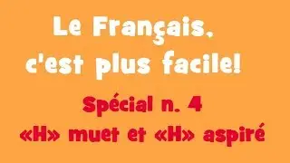 Le Français, c'est plus facile! - Spécial 4: «H» muet et «H» aspiré