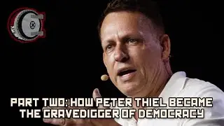 Part Two: How Peter Thiel Became the Gravedigger of Democracy | BEHIND THE BASTARDS