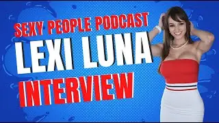 Lexi Luna | Full Episode | Sexy People Podcast