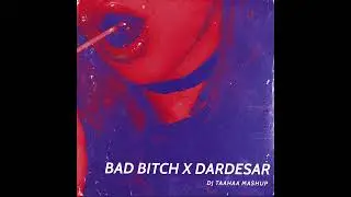 Bad Bitch x Dardesar  DJ Taahaa Mashup