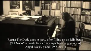 Recas, The Dude goes to party after filling up on jelly beans (Angel Recas, piano 29-5-2021)