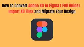 How to Convert Adobe XD to Figma (2026 Full Guide) - Import XD Files and Migrate Your Design