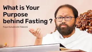 What is Your Purpose behind Fasting | Pujya Gurudevshri Rakeshji