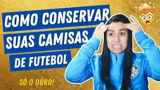 COMO CONSERVAR CAMISAS DE FUTEBOL ?
