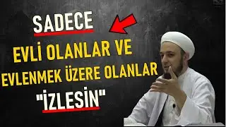 SADECE EVLİ OLANLAR VE EVLENMEK ÜZERE OLANLAR İZLESİN ! Emrullah Aktürk Hocaefendi