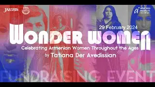 Wonder Women: Celebrating Armenian Women Throughout the Ages