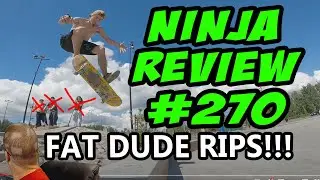 Ninja Review #270: FAT DUDE STEALS THE SHOW!!!