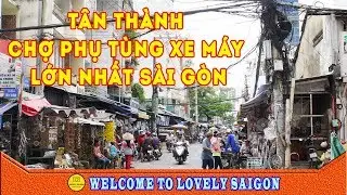 CHỢ TÂN THÀNH: Chợ PHỤ TÙNG XE MÁY lớn nhất Sài Gòn ngày nay ✔️ Lovely saigon