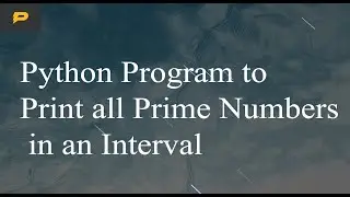 Python Program to Print all Prime Numbers in an Interval