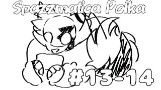 Spazzmatica Polka | Part 13 & 14 | OCs