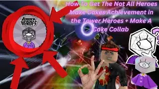 How to get the Not All Heroes Make Cakes Achievement (Tower Heroes + Make A Cake Collab)
