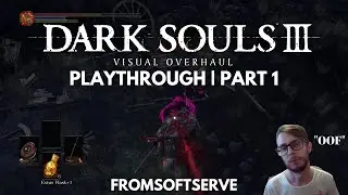 Playing Dark Souls 3 With My Visual Overhaul Mod (Part 1)