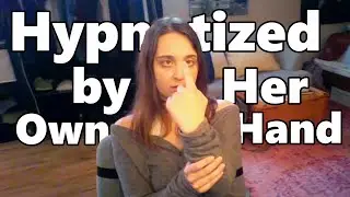 Hypnotized by Her Own Hand