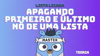 Lista Ligada - Apagando nó do começo e fim - Teoria | DSA em GoLang #38