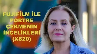 FUJİFİLM İLE PORTRE ÇEKMENİN İNCELİKLERİ (XS20)