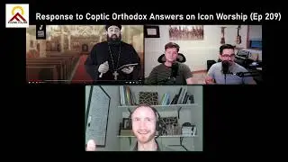 Response to Coptic Orthodox Answers on Icon Worship (Ep 209)