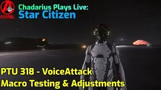 Star Citizen: PTU 318 - VoiceAttack Macro Testing & Adjustments