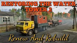 Restoring The Water Tower 2 Contract | SnowRunner Season 9