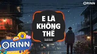 E Là Không Thể (Orinn Remix) - Anh Quân | Xuân Thì Người Con Gái Như Tách Trà Remix EDM TikTok 2024