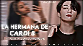 ʟᴀ ʜᴇʀᴍᴀɴᴀ ᴅᴇ ᴄᴀʀᴅɪ ʙ 💸Imagina con Jungkook💸 [Cap único?]