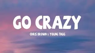 Chris Brown & Young Thug - Go Crazy (Lyrics)