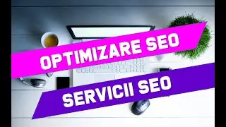 Optimizare SEO - Servicii SEO