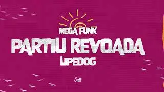 MEGA FUNK PARTIU REVOADA - LIPEDOG