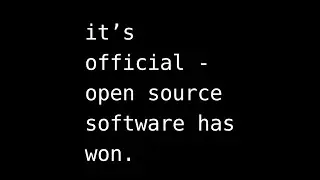 Open Source Software has Won.