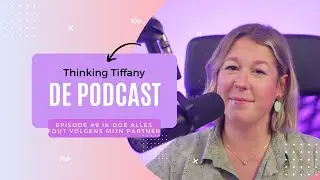Thinking Tiffany De Podcast | Episode #9 Ik doe alles fout volgens mijn partner