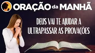 ORAÇÃO DA MANHÃ - Deus vai te ajudar a ultrapassar as provações - 31-01-2023