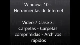 Video 7 Clase 3: Carpetas - Comprimidas - Archivos rápidos (Windows 10 - Herramientas de Internet)