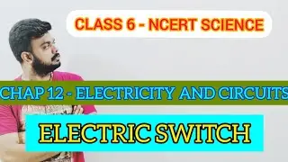 ELECTRIC SWITCH |  ELECTRICITY AND CIRCUITS | CHAP 12 | 6TH STD | NCERT SCIENCE