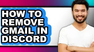 How to Remove Gmail in Discord (easy Method)