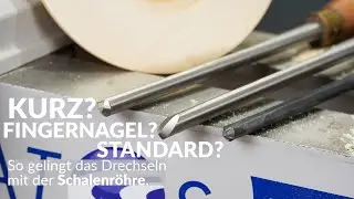 Drechseln mit der Schalenröhre - Unterschied von kurzem, Fingernagel- & Standard Anschliff erklärt.