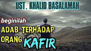 beginilah adab terhadap orang kafir | ustadz khalid basalamah