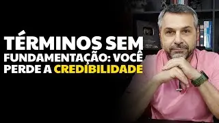 Términos sem fundamentação: você perde a credibilidade