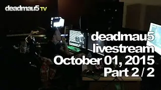 Deadmau5 livestream - October 01, 2015 [10/01/2015] (part 2/2)
