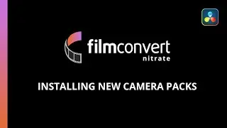 Installing new camera packs in FilmConvert Nitrate for DaVinci Resolve