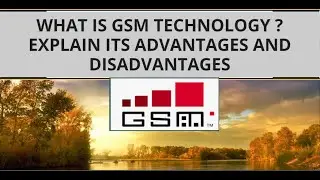 What is GSM technology   Explain its advantages and disadvantages 