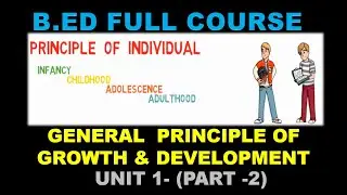 GENERAL PRINCIPLES OF GROWTH & DEVELOPMENT| B ED FULL COURSE