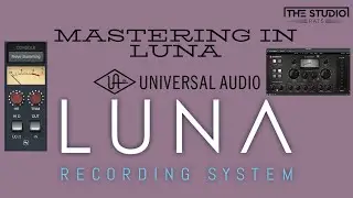 Universal Audio LUNA - Mastering Using UAD Plugins