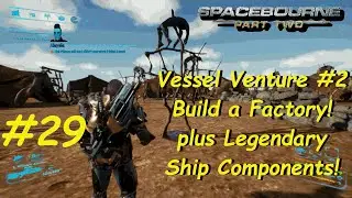 SpaceBourne 2 | Episode 29 | Season 1 | Legendary Components, Vessel Venture #2 : Building a factory