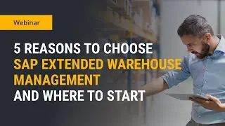 5 Reasons To Choose SAP EWM for Warehouse Management and Where To Start
