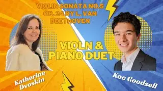 Violin Sonata No.5 Op. 24 by L. Van Beethoven- (Violin) Koe Goodsell (Piano) Katherine Dvoskin