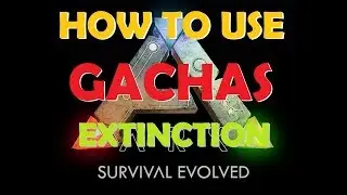 Ark Extinction How to use Gachas