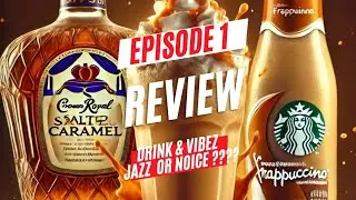 Episode 1 Crown Royal Salted Caramel + Starbucks Frappuccino = Smooth Jazz or Noise??