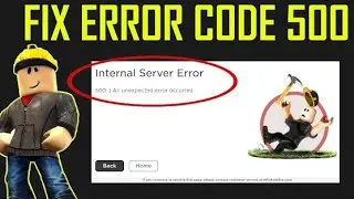 How To Fix Error 500 in Roblox ✅ Internal Server Error 500 Roblox | An Unexpected Error Occurred