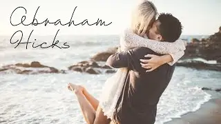 Abraham Hicks: What to do When He Pulls Away