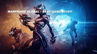 WARFRAME GLOBAL - BEST GAME 2018!!!