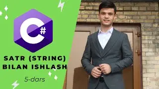 C# Darslari - O'zbek tilida [5-dars] - Satr (string) bilan ishlash